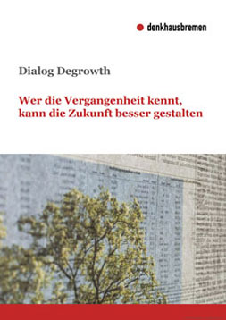 Publikationscover: Dialog Degrowth - Wer die Vergangenheit kennt, kann die Zukunft besser gestalten. Ein Baum vor einem Hintergrund aus Tabllen und Zeitungsartikeln.