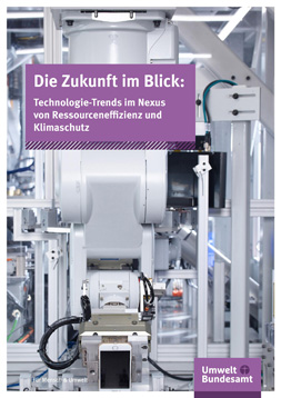 Publikationscover: Handy-Herstellung durch eine Maschine. Dadrüber der Titel: "Die Zukunft im Blick. Technologie-Trends im Nexus von Ressourceneffizienz und Klimaschutz."